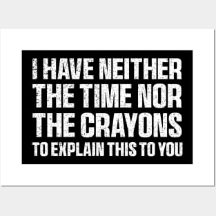 I Have Neither The Time Nor The Crayons Funny Quote Sarcasm Posters and Art